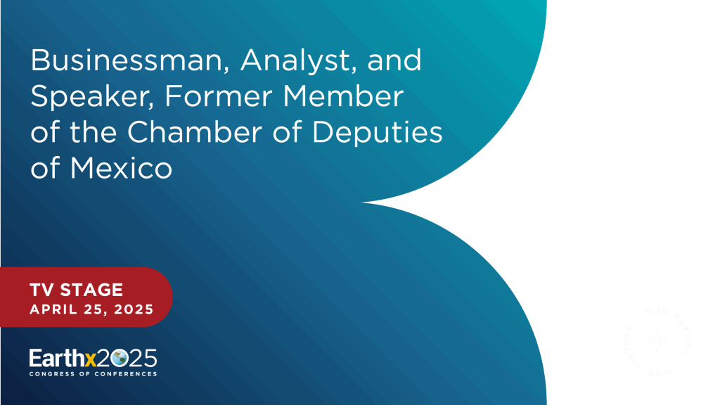 Businessman, Analyst, and Speaker, Former Member of the Chamber of Deputies of Mexico